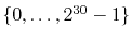 $ \{0,\ldots,2^{30}-1\}$