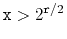$ \ensuremath{\mathtt{x}}>2^{\ensuremath{\mathtt{r}}/2}$