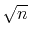 $ \sqrt{n}$
