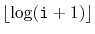 $ \lfloor\log (\ensuremath{\mathtt{i}}+1)\rfloor$