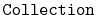 $ \mathtt{Collection}$