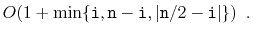 $\displaystyle O(1+\min\{\ensuremath{\mathtt{i}}, \ensuremath{\mathtt{n}}-\ensur...
...}}, \vert\ensuremath{\mathtt{n}}/2-\ensuremath{\mathtt{i}}\vert\}) \enspace .
$