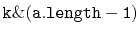 $ \mathtt{k\&(a.length-1)}$