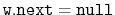 $ \ensuremath{\mathtt{w.next}} = \ensuremath{\mathtt{null}}$