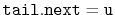 $ \ensuremath{\mathtt{tail.next}}=\ensuremath{\mathtt{u}}$
