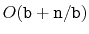 $ O(\ensuremath{\mathtt{b}}+\ensuremath{\mathtt{n}}/\ensuremath{\mathtt{b}})$