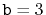$ \ensuremath{\mathtt{b}}=3$