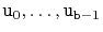 $ \ensuremath{\mathtt{u}}_0,\ldots,\ensuremath{\mathtt{u}}_{\ensuremath{\mathtt{b}}-1}$