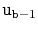 $ \ensuremath{\mathtt{u}}_{\ensuremath{\mathtt{b}}-1}$