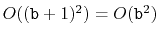 $ O((\ensuremath{\mathtt{b}}+1)^2)=O(\ensuremath{\mathtt{b}}^2)$