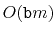 $ O(\ensuremath{\mathtt{b}}m)$