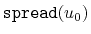 $ \ensuremath{\mathtt{spread(}}u_0\ensuremath{\mathtt{)}}$