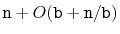 $ \ensuremath{\mathtt{n}} +O(\ensuremath{\mathtt{b}} + \ensuremath{\mathtt{n}}/\ensuremath{\mathtt{b}})$