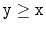 $ \ensuremath{\mathtt{y}}\ge\ensuremath{\mathtt{x}}$