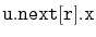 $ \mathtt{u.next[r].x}$