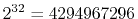 $ 2^{32}=4294967296$