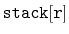 $ \mathtt{stack[r]}$
