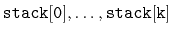 $ \ensuremath{\mathtt{stack[0]}},\ldots,\ensuremath{\mathtt{stack[k]}}$
