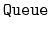 $ \mathtt{Queue}$