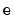 $ \mathtt{e}$