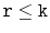 $ \ensuremath{\mathtt{r}}\le \ensuremath{\mathtt{k}}$