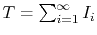 $ T=\sum_{i=1}^{\infty} I_i$