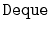 $ \mathtt{Deque}$