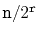 $ \ensuremath{\mathtt{n}}/2^{\ensuremath{\mathtt{r}}}$