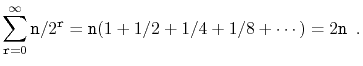 $\displaystyle \sum_{\ensuremath{\mathtt{r}}=0}^\infty \ensuremath{\mathtt{n}}/2...
...athtt{n}}(1+1/2+1/4+1/8+\cdots) = 2\ensuremath{\mathtt{n}} \enspace . \qedhere $