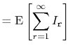 $\displaystyle = \mathrm{E}\left[\sum_{r=1}^\infty I_{\ensuremath{\mathtt{r}}}\right]$