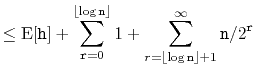 $\displaystyle \le \mathrm{E}[\ensuremath{\mathtt{h}}] + \sum_{\ensuremath{\math...
...mathtt{n}}\rfloor+1}^\infty \ensuremath{\mathtt{n}}/2^{\ensuremath{\mathtt{r}}}$