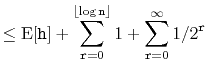 $\displaystyle \le \mathrm{E}[\ensuremath{\mathtt{h}}] + \sum_{\ensuremath{\math...
...or} 1 + \sum_{\ensuremath{\mathtt{r}}=0}^{\infty} 1/2^{\ensuremath{\mathtt{r}}}$