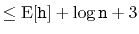 $\displaystyle \le \mathrm{E}[\ensuremath{\mathtt{h}}] + \log \ensuremath{\mathtt{n}} + 3$
