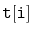 $ \mathtt{t[i]}$