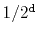 $ 1/2^{\ensuremath{\mathtt{d}}}$