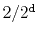 $ 2/2^{\ensuremath{\mathtt{d}}}$
