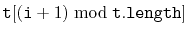 $ \ensuremath{\mathtt{t}}[(\ensuremath{\mathtt{i}}+1)\bmod\ensuremath{\mathtt{t.length}}]$