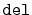 $ \mathtt{del}$
