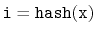 $ \ensuremath{\mathtt{i}}=\ensuremath{\mathtt{hash(x)}}$