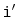 $ \mathtt{i'}$