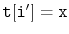 $ \mathtt{t[i']=x}$