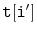 $ \mathtt{t[i']}$