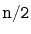 $ \mathtt{n/2}$