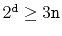 $ 2^{\ensuremath{\mathtt{d}}} \ge 3\ensuremath{\mathtt{n}}$