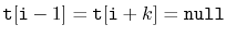 $ \ensuremath{\mathtt{t}}[\ensuremath{\mathtt{i}}-1]=\ensuremath{\mathtt{t}}[\ensuremath{\mathtt{i}}+k]=\ensuremath{\mathtt{null}}$