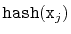 $ \ensuremath{\mathtt{hash}}(\ensuremath{\mathtt{x}}_j)$