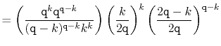 $\displaystyle = \left(\frac{\ensuremath{\mathtt{q}}^{k}\ensuremath{\mathtt{q}}^...
...ath{\mathtt{q}}-k}{2\ensuremath{\mathtt{q}}}\right)^{\ensuremath{\mathtt{q}}-k}$