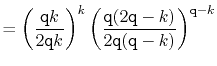 $\displaystyle = \left(\frac{\ensuremath{\mathtt{q}}k}{2\ensuremath{\mathtt{q}}k...
...math{\mathtt{q}}(\ensuremath{\mathtt{q}}-k)}\right)^{\ensuremath{\mathtt{q}}-k}$