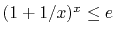 $ (1+1/x)^x \le e$