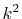 $ k^2$